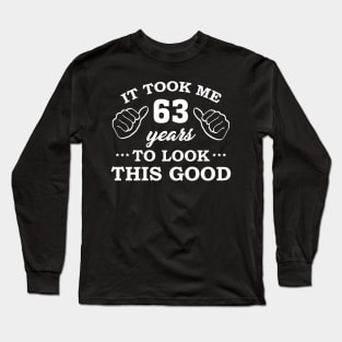 Birthday It Took 63 Years To Look This Good Funny Long Sleeve T-Shirt